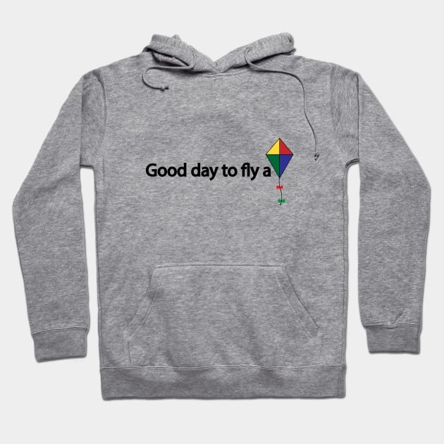 Good day to fly a kite Hoodie by It'sMyTime